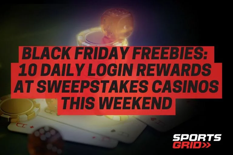 Black Friday Freebies 10 Daily Login Rewards at Sweepstakes Casinos This Weekend