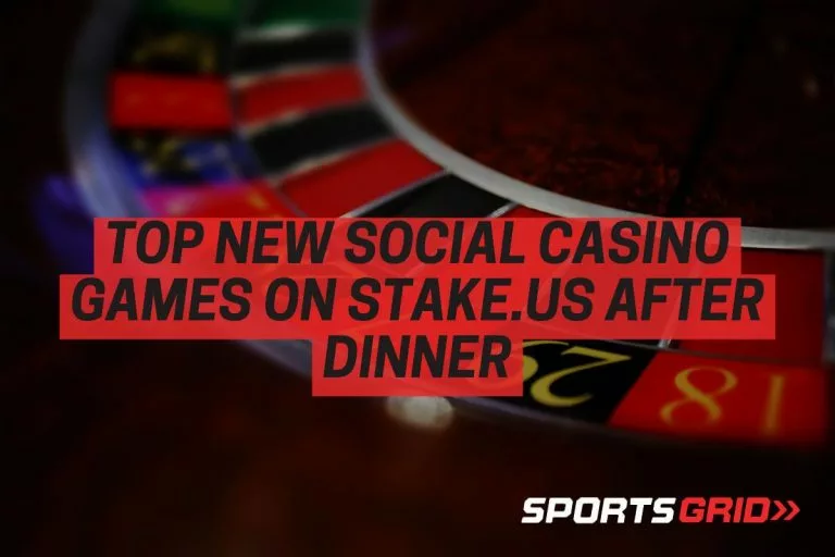 Top New Social Casino Games on Stake.us After Dinner