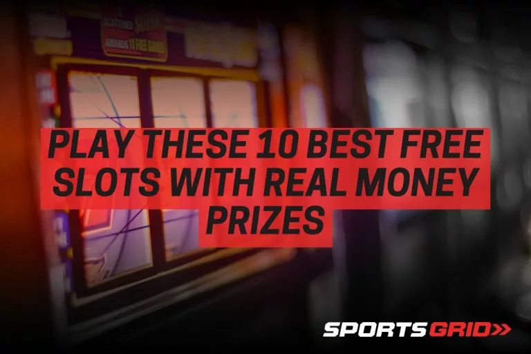 Play These 10 Best Free Slots with Real Money Prizes