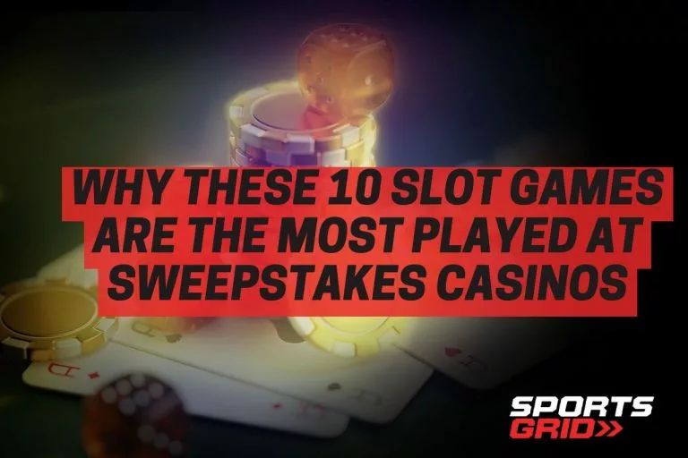 Why These 10 Slot Games Are the Most Played at Sweepstakes Casinos