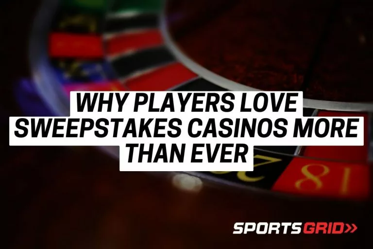 Why Players Love Sweepstakes Casinos More Than Ever