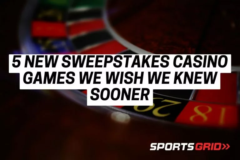 5 New Sweepstakes Casino Games We Wish We Knew Sooner