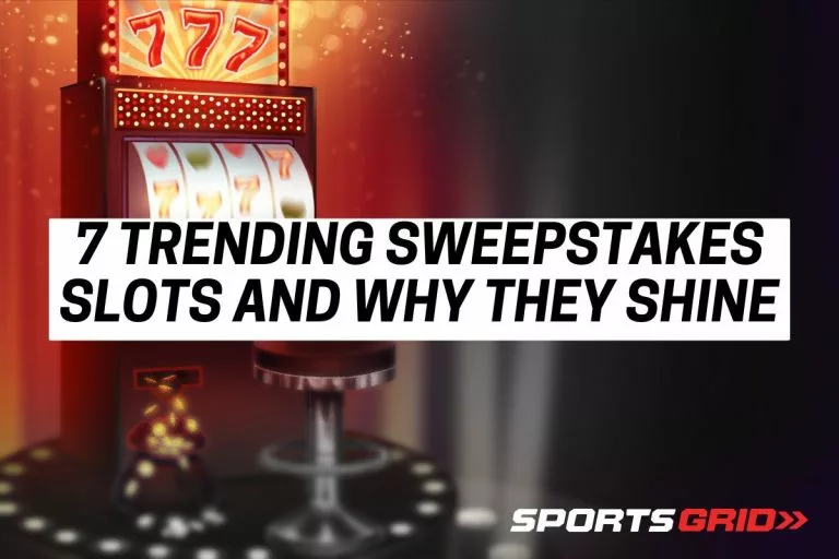 7 Trending Sweepstakes Slots and Why They Shine