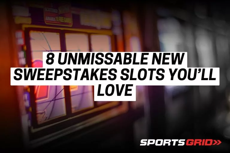 8 Unmissable New Sweepstakes Slots YouÃ¢ÂÂll Love
