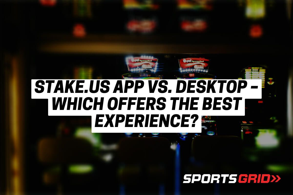 Stake.us App vs. Desktop – Which Offers the Best Experience?