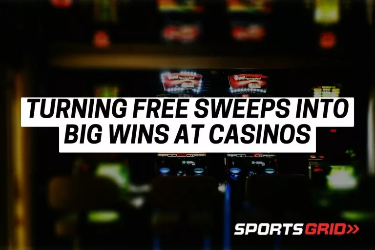 Turning Free Sweeps Into Big Wins at Casinos
