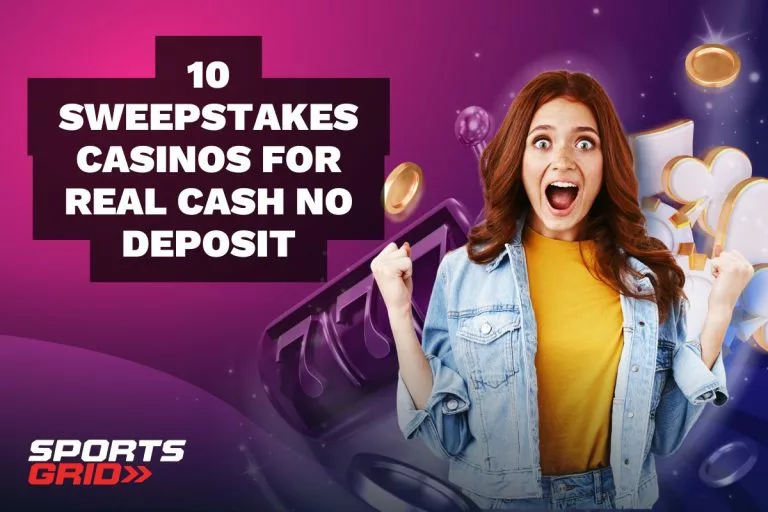 10 Sweepstakes Casinos for Real Cash No Deposit
