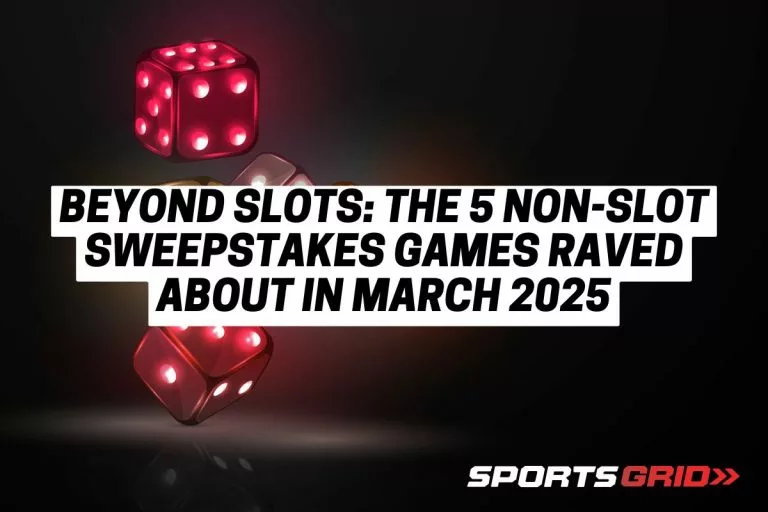 Beyond Slots The 5 Non-Slot Sweepstakes Games Raved About in March 2025