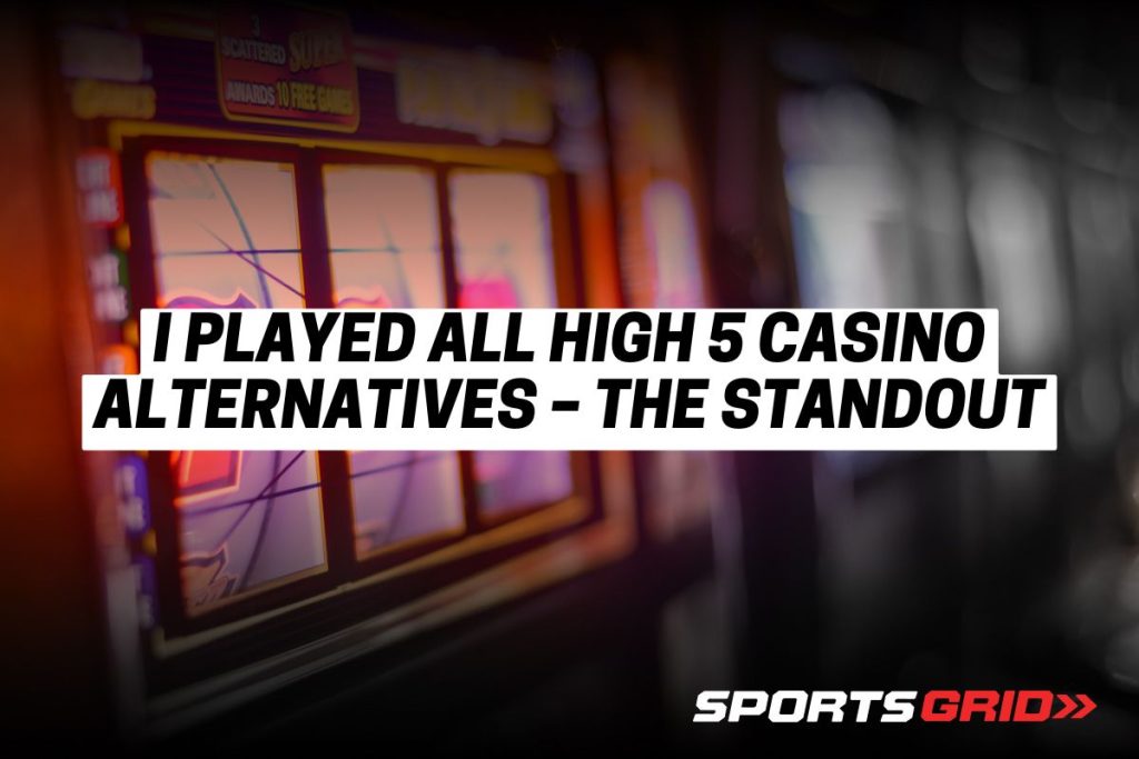 I Played All High 5 Casino Alternatives – The Standout