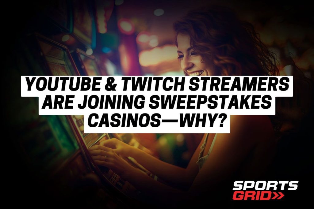 YouTube & Twitch Streamers Are Joining Sweepstakes Casinos—Why