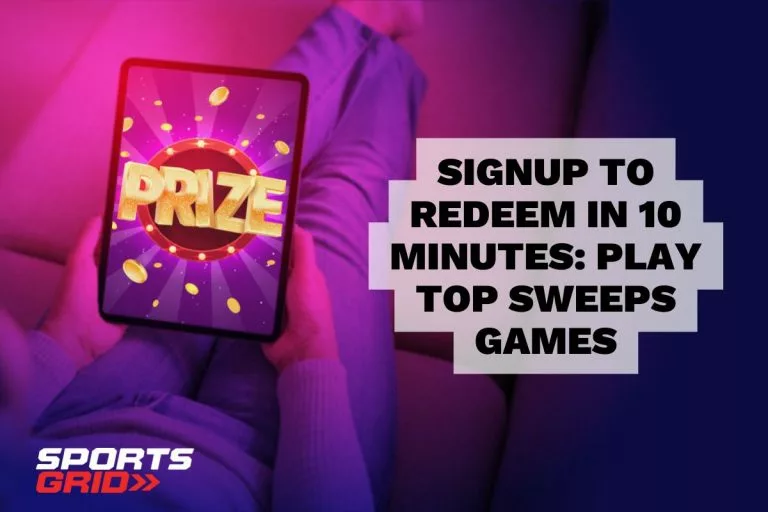 Signup to Redeem in 10 Minutes: Play Top Sweeps Games