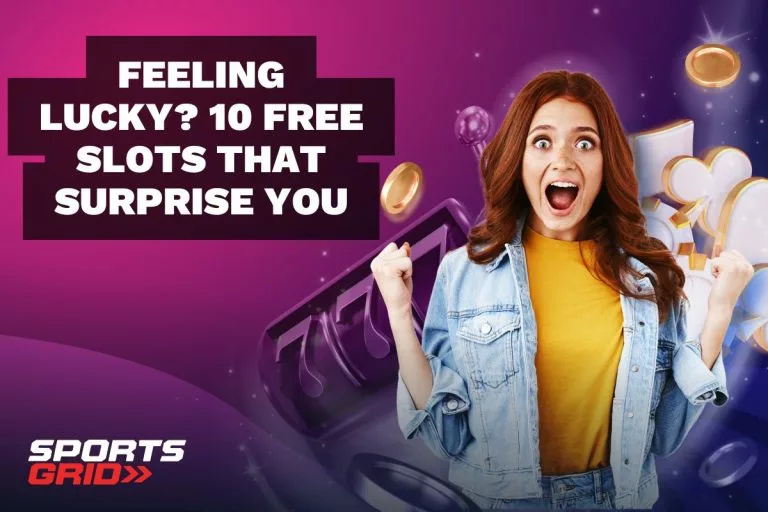 Feeling Lucky? 10 Free Slots That Surprise You