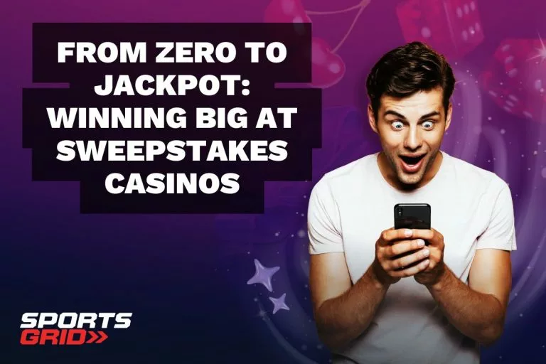 From Zero to Jackpot: Winning Big at Sweepstakes Casinos