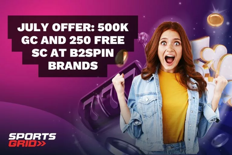 July Offer: 500K GC and 250 Free SC at B2Spin Brands